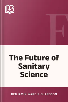 The Future of Sanitary Science - Benjamin Ward Richardson