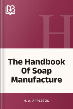 The Handbook Of Soap Manufacture - H. A. Appleton