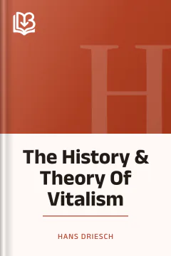 The History & Theory Of Vitalism - Hans Driesch