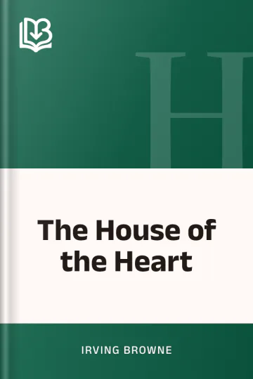 The House of the Heart by Irving Browne, book cover