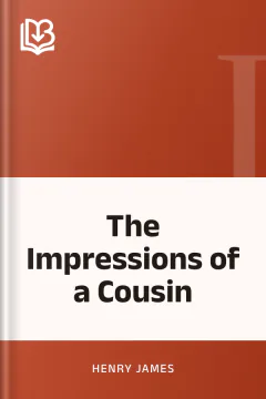 The Impressions of a Cousin - Henry James