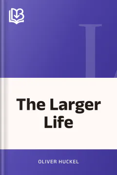 The Larger Life - Oliver Huckel
