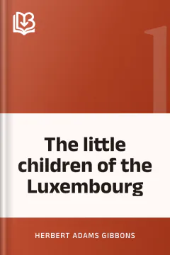 The little children of the Luxembourg - Herbert Adams Gibbons