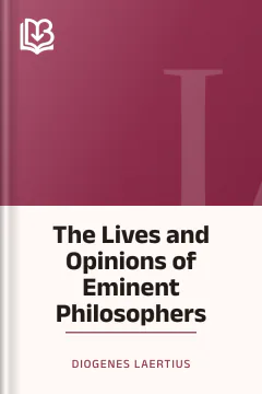 The Lives and Opinions of Eminent Philosophers - Diogenes Laertius