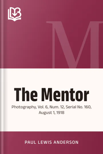 The Mentor: Photography, Vol. 6, Num. 12, Serial No. 160, August 1, 1918 by Paul Lewis Anderson, book cover