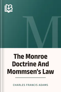 The Monroe Doctrine And Mommsen's Law - Charles Francis Adams