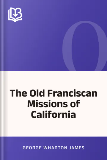 The Old Franciscan Missions of California by George Wharton James, book cover