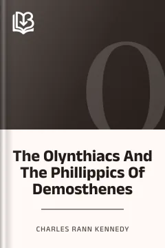 The Olynthiacs And The Phillippics Of Demosthenes - Charles Rann Kennedy