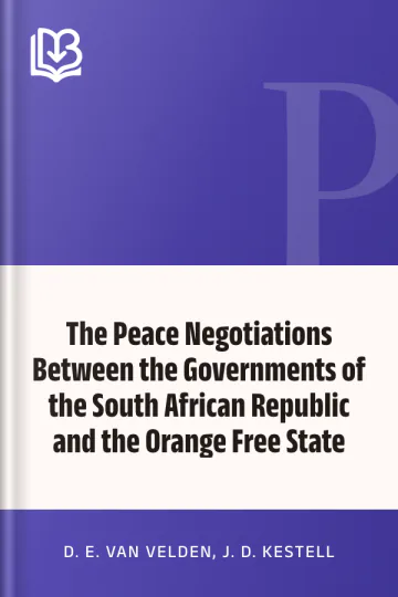 The Peace Negotiations Between the Governments of the South African Republic and the Orange Free State by J. D. Kestell, D. E. van Velden, book cover