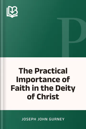 The Practical Importance of Faith in the Deity of Christ by Joseph John Gurney, book cover