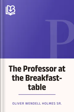 The Professor at the Breakfast-table - Oliver Wendell Holmes Sr.