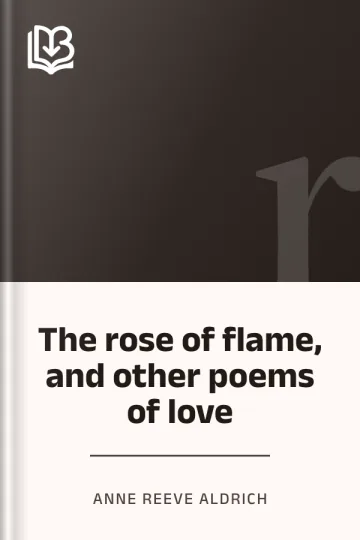 The rose of flame, and other poems of love by Anne Reeve Aldrich, book cover