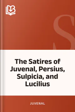 The Satires of Juvenal, Persius, Sulpicia, and Lucilius - Juvenal