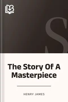 The Story Of A Masterpiece - Henry James
