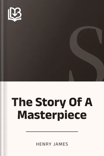 The Story Of A Masterpiece by Henry James, book cover