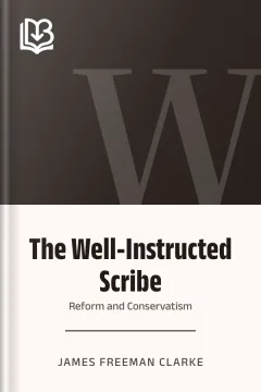 The Well-Instructed Scribe; Or, Reform and Conservatism - James Freeman Clarke