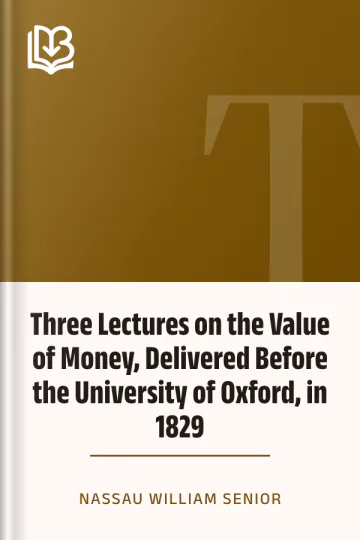 Three Lectures on the Value of Money, Delivered Before the University of Oxford, in 1829 by Nassau William Senior, book cover