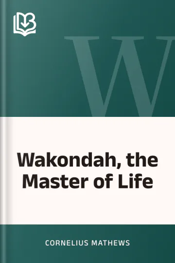 Wakondah, the Master of Life by Cornelius Mathews, book cover