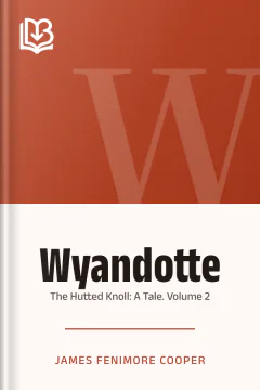 Wyandotte , Or, the Hutted Knoll: A Tale. Volume 2 - James Fenimore Cooper