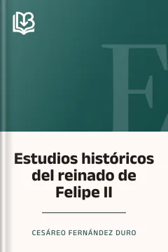 Estudios históricos del reinado de Felipe II - Cesáreo Fernández Duro