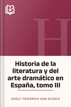 Historia de la literatura y del arte dramático en España, tomo III - Adolf Friedrich von Schack