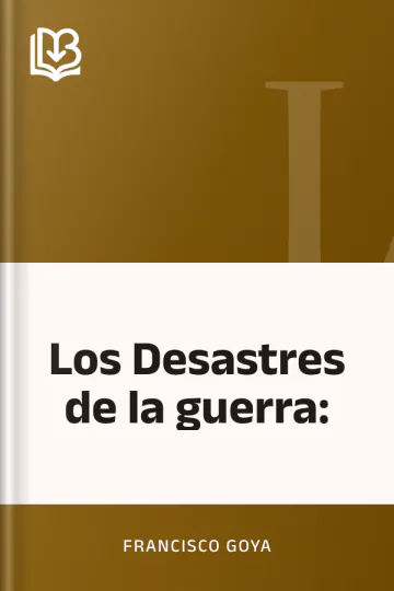 Los Desastres de la guerra: de Francisco Goya, portada del libro