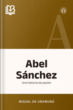 Abel Sánchez: una historia de pasión - Miguel de Unamuno