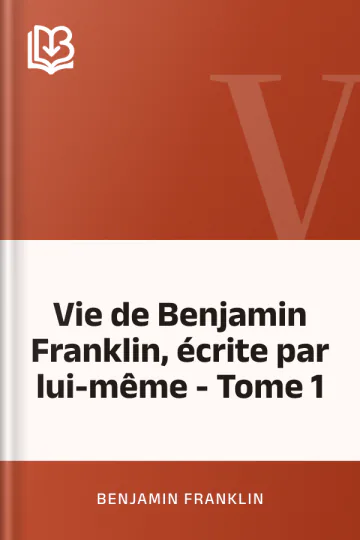 Vie de Benjamin Franklin, écrite par lui-même - Tome 1 de Benjamin Franklin, couverture du livre