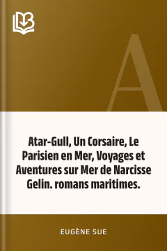 Atar-Gull, Un Corsaire, Le Parisien en Mer, Voyages et Aventures sur Mer de Narcisse Gelin. romans maritimes. - Eugène Sue