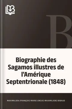 Biographie des Sagamos illustres de l'Amérique Septentrionale (1848) - Maximilien (François Marie Uncas Maximilien) Bibaud