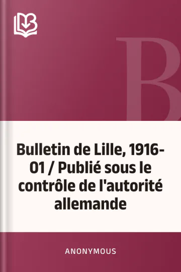Bulletin de Lille, 1916-01 / Publié sous le contrôle de l'autorité allemande d’Anonymous, couverture du livre