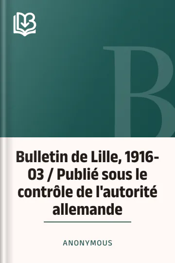 Bulletin de Lille, 1916-03 / Publié sous le contrôle de l'autorité allemande d’Anonymous, couverture du livre
