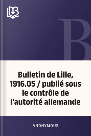 Bulletin de Lille, 1916.05 / publié sous le contrôle de l'autorité allemande d’Anonymous, couverture du livre