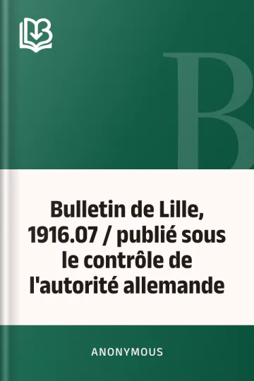 Bulletin de Lille, 1916.07 / publié sous le contrôle de l'autorité allemande d’Anonymous, couverture du livre