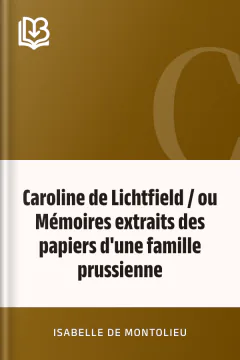 Caroline de Lichtfield / ou Mémoires extraits des papiers d'une famille prussienne - Isabelle de Montolieu