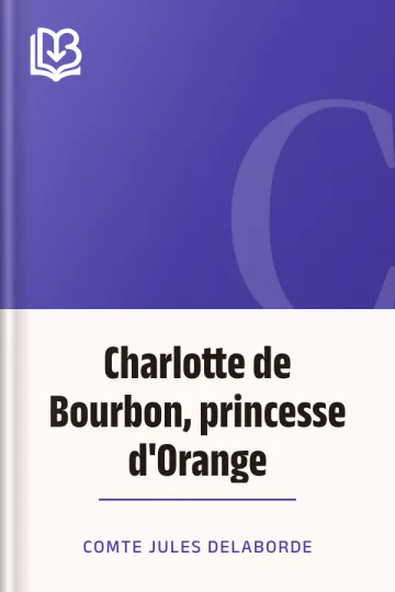 Charlotte de Bourbon, princesse d'Orange de comte Jules Delaborde, couverture du livre