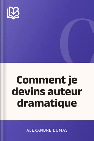 Comment je devins auteur dramatique d’Alexandre Dumas, couverture du livre