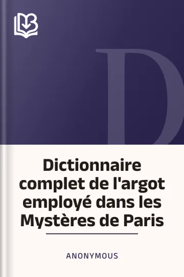 Dictionnaire complet de l'argot employé dans les Mystères de Paris d’Anonymous, couverture du livre