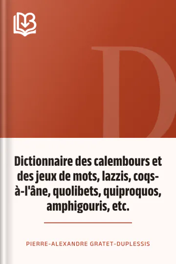 Dictionnaire des calembours et des jeux de mots, lazzis, coqs-à-l'âne, quolibets, quiproquos, amphigouris, etc. de Pierre-Alexandre Gratet-Duplessis, couverture du livre