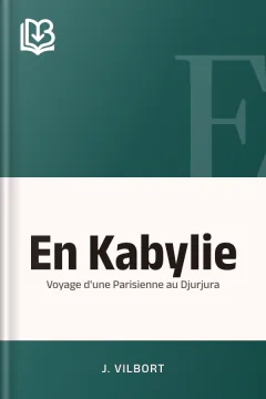 En Kabylie: Voyage d'une Parisienne au Djurjura - J. Vilbort