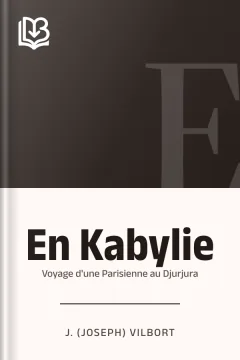En Kabylie: Voyage d'une Parisienne au Djurjura - J. (Joseph) Vilbort