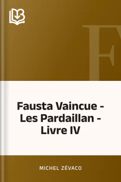 Fausta Vaincue - Les Pardaillan - Livre IV - Michel Zévaco