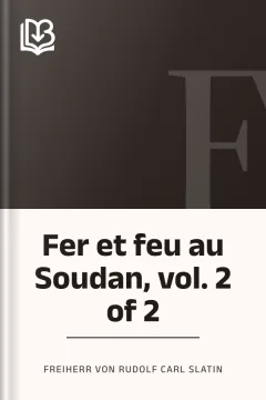Fer et feu au Soudan, vol. 2 of 2 - Freiherr von Rudolf Carl Slatin