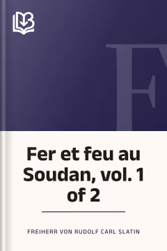 Fer et feu au Soudan, vol. 1 of 2 - Freiherr von Rudolf Carl Slatin