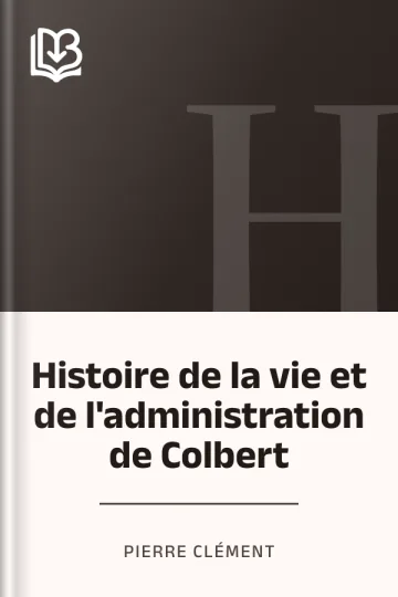 Histoire de la vie et de l'administration de Colbert de Pierre Clément, couverture du livre