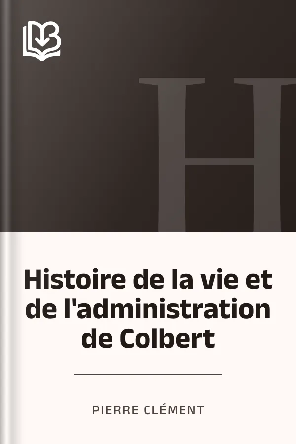 Histoire de la vie et de l'administration de Colbert de Pierre Clément, couverture du livre