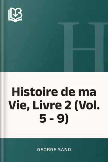 Histoire de ma Vie, Livre 2 (Vol. 5 - 9) de George Sand, couverture du livre