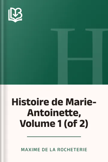 Histoire de Marie-Antoinette, Volume 1 (of 2) de Maxime de La Rocheterie, couverture du livre