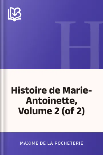 Histoire de Marie-Antoinette, Volume 2 (of 2) de Maxime de La Rocheterie, couverture du livre