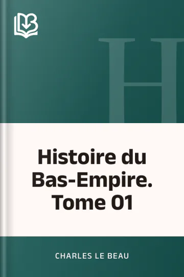 Histoire du Bas-Empire. Tome 01 de Charles Le Beau, couverture du livre